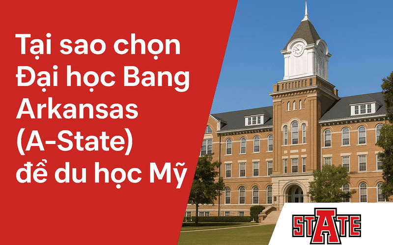 Tại sao chọn Đại học Bang Arkansas (A-State) để du học Mỹ